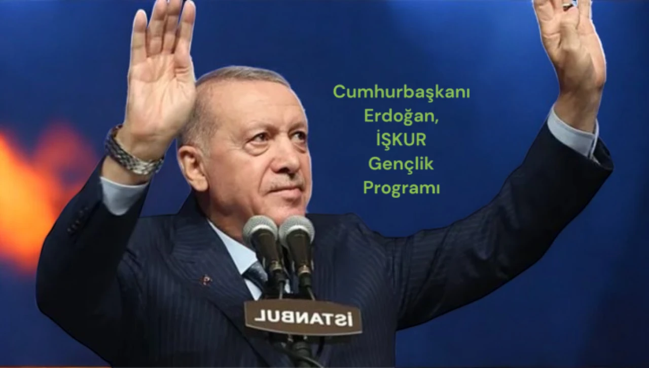 Cumhurbaşkanı Erdoğan, İŞKUR Gençlik Programı'nı devreye alıyoruz!